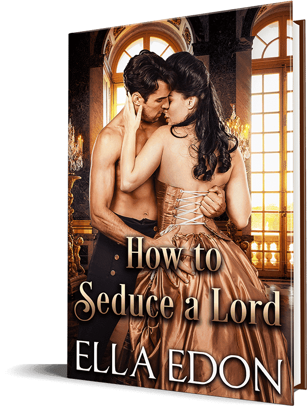How To Seduce A Lord Get Extended Epilogue Ella Edon Historical Romance Author